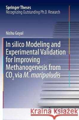 In Silico Modeling and Experimental Validation for Improving Methanogenesis from Co2 Via M. Maripaludis Goyal, Nishu 9789811096358 Springer