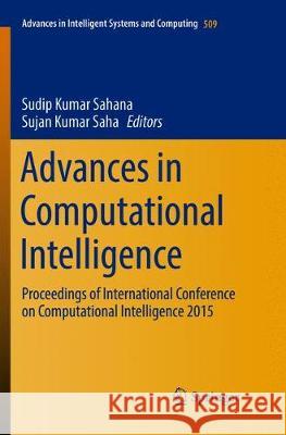 Advances in Computational Intelligence: Proceedings of International Conference on Computational Intelligence 2015 Sahana, Sudip Kumar 9789811096402 Springer