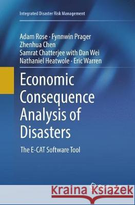 Economic Consequence Analysis of Disasters: The E-Cat Software Tool Rose, Adam 9789811096532
