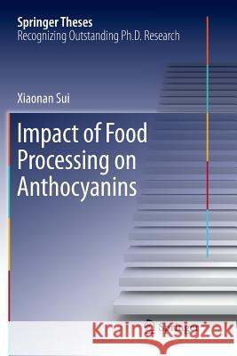 Impact of Food Processing on Anthocyanins Xiaonan Sui 9789811096662 Springer