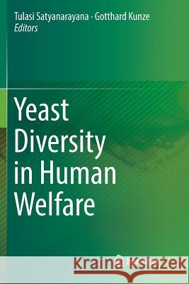 Yeast Diversity in Human Welfare Tulasi Satyanarayana Gotthard Kunze 9789811096686