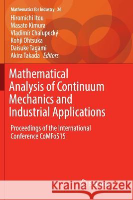 Mathematical Analysis of Continuum Mechanics and Industrial Applications: Proceedings of the International Conference Comfos15 Itou, Hiromichi 9789811096723 Springer