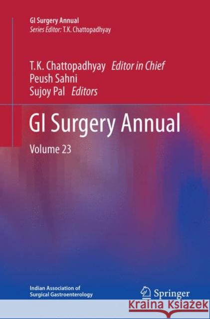 GI Surgery Annual: Volume 23 Chattopadhyay, T. K. 9789811096792 Springer