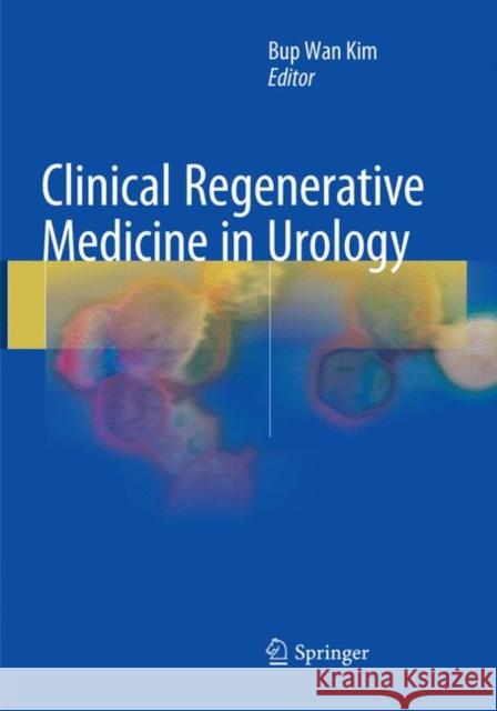 Clinical Regenerative Medicine in Urology Bup Wan Kim 9789811096921 Springer