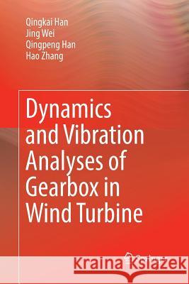 Dynamics and Vibration Analyses of Gearbox in Wind Turbine Qingkai Han Jing Wei Qingpeng Han 9789811096952 Springer