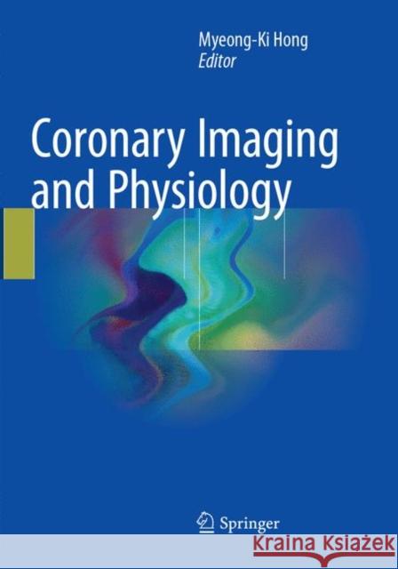 Coronary Imaging and Physiology Myeong-Ki Hong 9789811097041 Springer