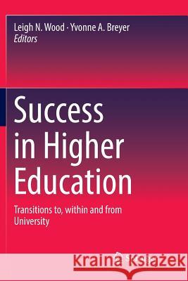 Success in Higher Education: Transitions To, Within and from University Wood, Leigh N. 9789811097058 Springer