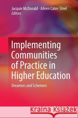 Implementing Communities of Practice in Higher Education: Dreamers and Schemers McDonald, Jacquie 9789811097249