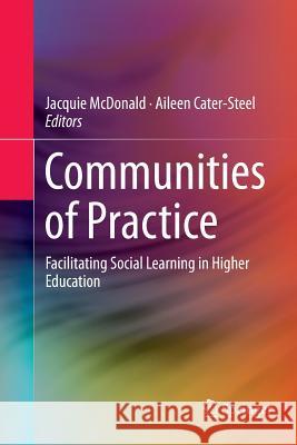 Communities of Practice: Facilitating Social Learning in Higher Education McDonald, Jacquie 9789811097287