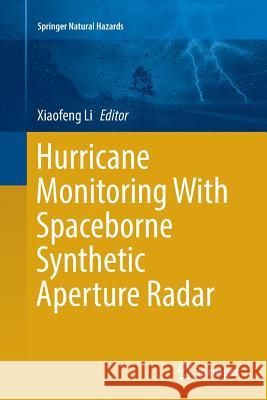 Hurricane Monitoring with Spaceborne Synthetic Aperture Radar Li, Xiaofeng 9789811097331