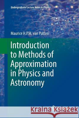 Introduction to Methods of Approximation in Physics and Astronomy Maurice H. P. M. Va 9789811097423 Springer