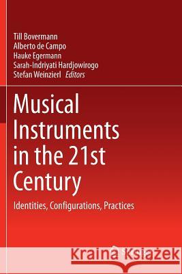 Musical Instruments in the 21st Century: Identities, Configurations, Practices Bovermann, Till 9789811097485 Springer