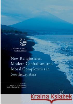 New Religiosities, Modern Capitalism, and Moral Complexities in Southeast Asia  9789811097546 Palgrave Macmillan
