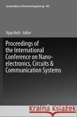 Proceedings of the International Conference on Nano-Electronics, Circuits & Communication Systems Nath, Vijay 9789811097607 Springer