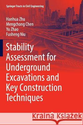 Stability Assessment for Underground Excavations and Key Construction Techniques Hanhua Zhu Mengchong Chen Yu Zhao 9789811097621 Springer