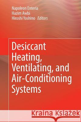 Desiccant Heating, Ventilating, and Air-Conditioning Systems Napoleon Enteria Hazim Awbi Hiroshi Yoshino 9789811097744