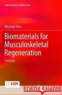 Biomaterials for Musculoskeletal Regeneration: Concepts Basu, Bikramjit 9789811097775 Springer