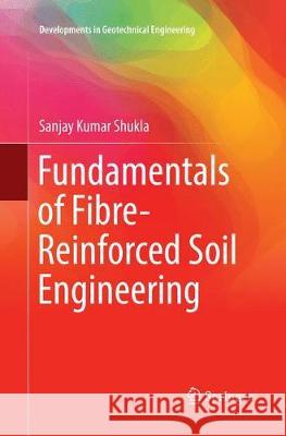 Fundamentals of Fibre-Reinforced Soil Engineering Sanjay Kumar Shukla 9789811097782 Springer