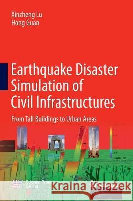 Earthquake Disaster Simulation of Civil Infrastructures: From Tall Buildings to Urban Areas Lu, Xinzheng 9789811097867 Springer