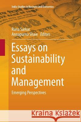 Essays on Sustainability and Management: Emerging Perspectives Sarkar, Runa 9789811097966
