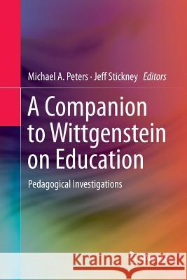 A Companion to Wittgenstein on Education: Pedagogical Investigations Peters, Michael A. 9789811098000