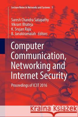 Computer Communication, Networking and Internet Security: Proceedings of Ic3t 2016 Satapathy, Suresh Chandra 9789811098208 Springer