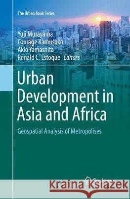 Urban Development in Asia and Africa: Geospatial Analysis of Metropolises Murayama, Yuji 9789811098239