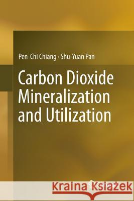 Carbon Dioxide Mineralization and Utilization Pen-Chi Chiang Shu-Yuan Pan 9789811098307 Springer