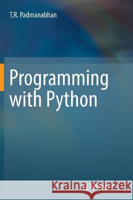 Programming with Python T. R. Padmanabhan 9789811098321 Springer