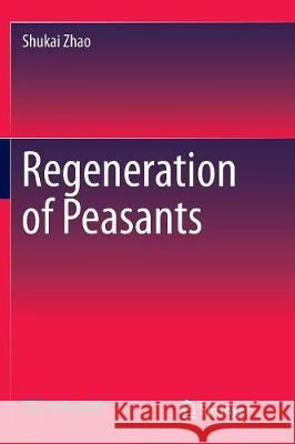 Regeneration of Peasants Shukai Zhao 9789811098413