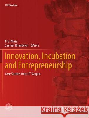 Innovation, Incubation and Entrepreneurship: Case Studies from Iit Kanpur Phani, B. V. 9789811098451 Springer