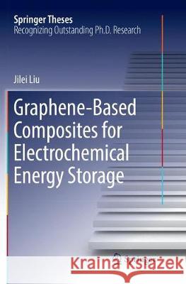 Graphene-Based Composites for Electrochemical Energy Storage Liu, Jilei 9789811098611 Springer