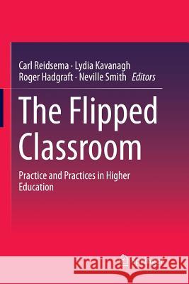 The Flipped Classroom: Practice and Practices in Higher Education Reidsema, Carl 9789811098673 Springer