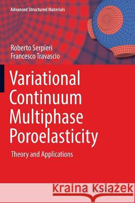 Variational Continuum Multiphase Poroelasticity: Theory and Applications Serpieri, Roberto 9789811098765 Springer