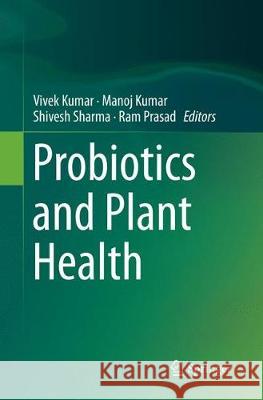 Probiotics and Plant Health Vivek Kumar Manoj Kumar Shivesh Sharma 9789811098826 Springer