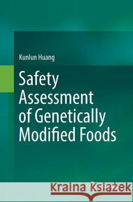 Safety Assessment of Genetically Modified Foods Kunlun Huang 9789811098857 Springer