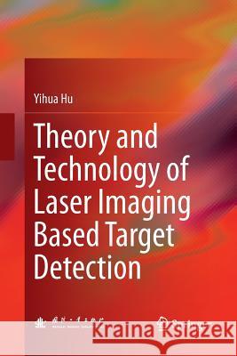 Theory and Technology of Laser Imaging Based Target Detection Yihua Hu 9789811098888 Springer