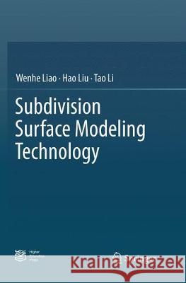 Subdivision Surface Modeling Technology Wenhe Liao Hao Liu Tao Li 9789811098925 Springer