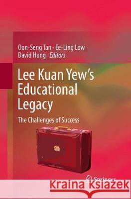 Lee Kuan Yew's Educational Legacy: The Challenges of Success Tan, Oon Seng 9789811098956 Springer