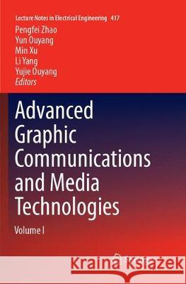 Advanced Graphic Communications and Media Technologies Pengfei Zhao Yun Ouyang Min Xu 9789811098970 Springer