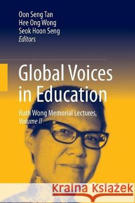 Global Voices in Education: Ruth Wong Memorial Lectures, Volume II Tan, Oon Seng 9789811099007 Springer