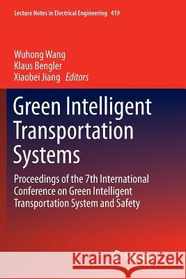 Green Intelligent Transportation Systems: Proceedings of the 7th International Conference on Green Intelligent Transportation System and Safety Wang, Wuhong 9789811099038 Springer