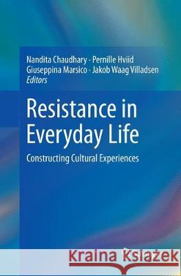 Resistance in Everyday Life: Constructing Cultural Experiences Chaudhary, Nandita 9789811099120