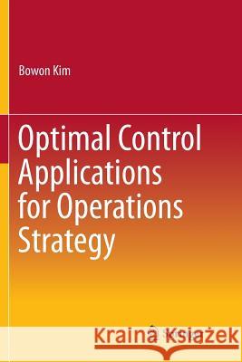 Optimal Control Applications for Operations Strategy Bowon Kim 9789811099175 Springer