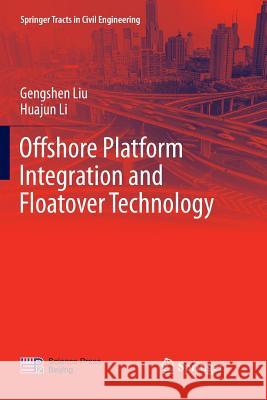 Offshore Platform Integration and Floatover Technology Gengshen Liu Huajun Li 9789811099212 Springer