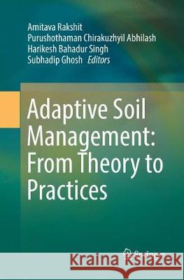 Adaptive Soil Management: From Theory to Practices Rakshit, Amitava 9789811099274 Springer