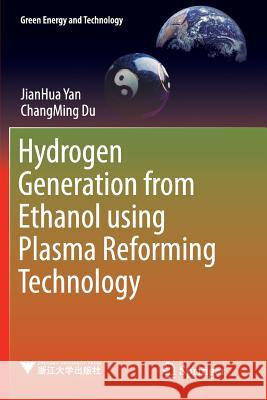 Hydrogen Generation from Ethanol Using Plasma Reforming Technology Yan, Jianhua 9789811099342