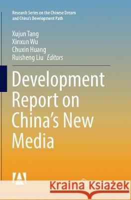 Development Report on China's New Media Xujun Tang Xinxun Wu Chuxin Huang 9789811099403 Springer