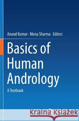 Basics of Human Andrology: A Textbook Kumar, Anand 9789811099434 Springer