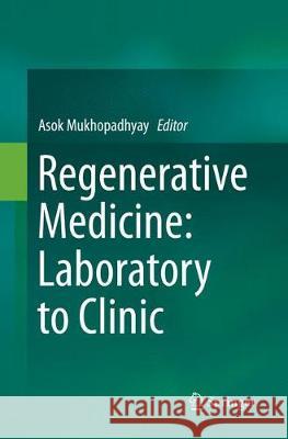 Regenerative Medicine: Laboratory to Clinic Asok Mukhopadhyay 9789811099458